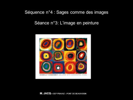 Séquence n°4 : Sages comme des images Séance n°3: L’image en peinture