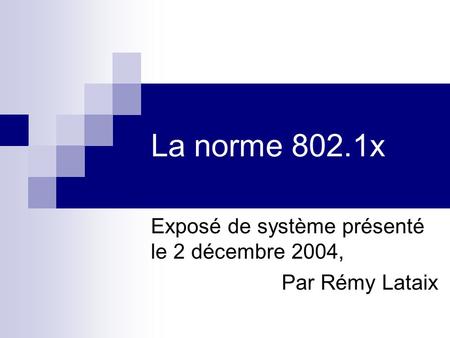 Exposé de système présenté le 2 décembre 2004, Par Rémy Lataix