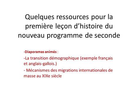 Quelques ressources pour la première leçon d’histoire du nouveau programme de seconde Diaporamas animés : La transition démographique (exemple français.