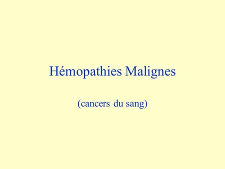 Hémopathies Malignes (cancers du sang).