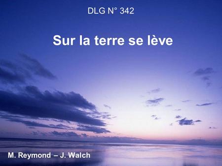 DLG N° 342 Sur la terre se lève M. Reymond – J. Walch.