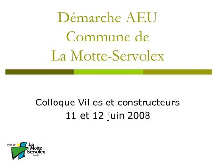 Démarche AEU Commune de La Motte-Servolex Colloque Villes et constructeurs 11 et 12 juin 2008.