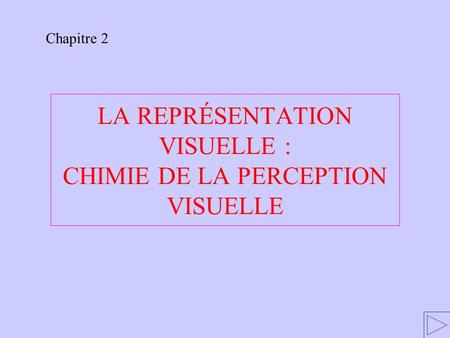 LA REPRÉSENTATION VISUELLE : CHIMIE DE LA PERCEPTION VISUELLE