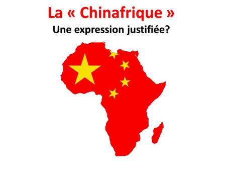 La « Chinafrique » Une expression justifiée?