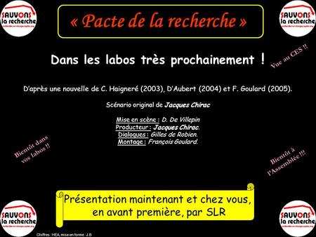 « Pacte de la recherche » Dans les labos très prochainement ! Daprès une nouvelle de C. Haigneré (2003), DAubert (2004) et F. Goulard (2005). Scénario.