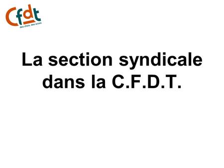 La section syndicale dans la C.F.D.T.