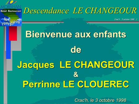 Bienvenue aux enfants de Jacques LE CHANGEOUR Perrinne LE CLOUEREC