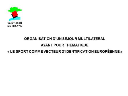 ORGANISATION DUN SEJOUR MULTILATERAL AYANT POUR THEMATIQUE « LE SPORT COMME VECTEUR DIDENTIFICATION EUROPÉENNE »