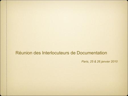 Réunion des Interlocuteurs de Documentation Paris, 25 & 26 janvier 2010.