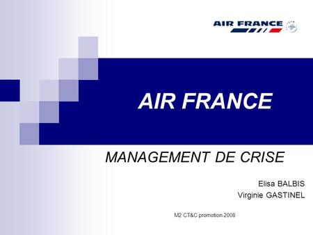 AIR FRANCE MANAGEMENT DE CRISE Elisa BALBIS Virginie GASTINEL