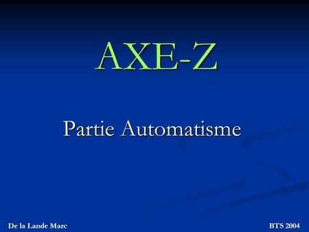 AXE-Z Partie Automatisme De la Lande Marc BTS 2004.