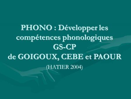 Dans l'ouvrage PHONO qui vise le développement des compétences phonologiques des élèves de GS et CP, GOIGOUX - CEBE - PAOUR ont mis en oeuvre les principes.