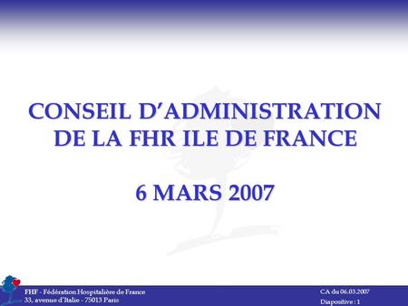 CONSEIL D’ADMINISTRATION DE LA FHR ILE DE FRANCE 6 MARS 2007