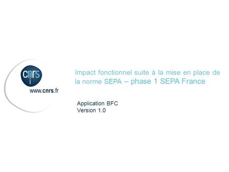 Impact fonctionnel suite à la mise en place de la norme SEPA – phase 1 SEPA France Application BFC Version 1.0.
