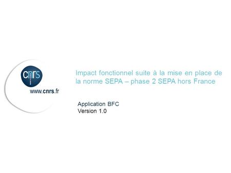 Impact fonctionnel suite à la mise en place de la norme SEPA – phase 2 SEPA hors France Application BFC Version 1.0.