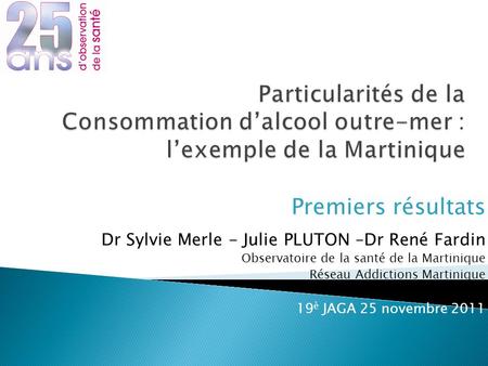 Premiers résultats Dr Sylvie Merle - Julie PLUTON –Dr René Fardin
