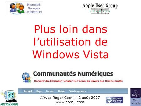 1 Plus loin dans lutilisation de Windows Vista ©Yves Roger Cornil - 2 août 2007 www.cornil.com.