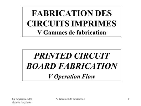 FABRICATION DES CIRCUITS IMPRIMES V Gammes de fabrication