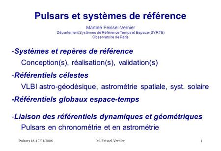 Pulsars 16-17/01/2006M. Feissel-Vernier1 Pulsars et systèmes de référence Martine Feissel-Vernier Département Systèmes de Référence Temps et Espace (SYRTE)