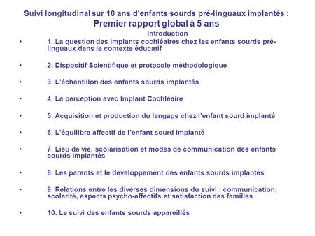 Suivi longitudinal sur 10 ans d'enfants sourds pré-linguaux implantés : Premier rapport global à 5 ans Introduction 1. La question des implants cochléaires.
