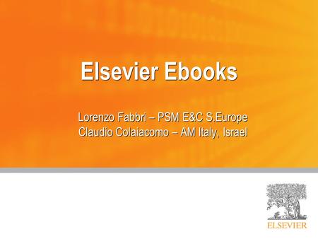 Elsevier Ebooks Lorenzo Fabbri – PSM E&C S.Europe Claudio Colaiacomo – AM Italy, Israel Lorenzo Fabbri – PSM E&C S.Europe Claudio Colaiacomo – AM Italy,