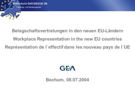 Www.euro-betriebsrat.de Belegschaftsvertretungen in den neuen EU-Ländern Workplace Representation in the new EU countries Représentation de l´effectif.