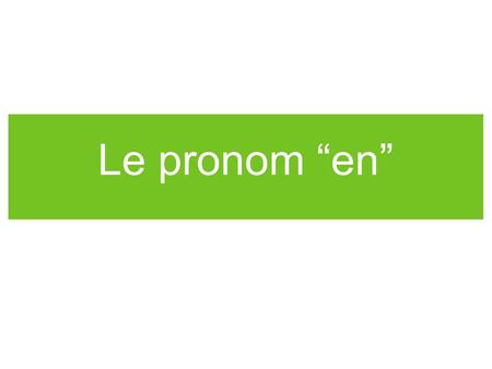 Le pronom en. What does it do? En is a french object pronoun that is used to replace many expressions dependent on quantity En mostly refers to things.