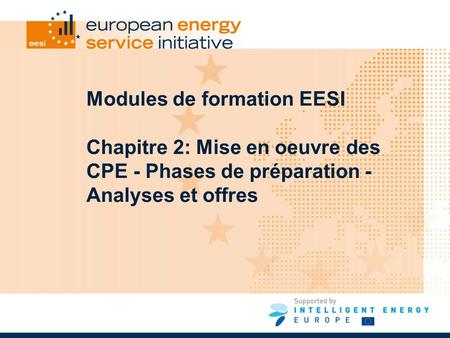 Modules de formation EESI Chapitre 2: Mise en oeuvre des CPE - Phases de préparation - Analyses et offres.