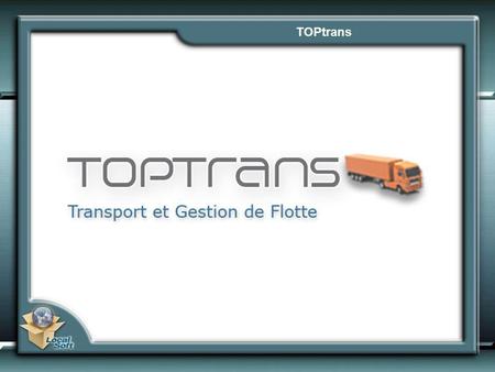 TOPtrans. TOPtrans – Segments de Marché TOPtrans – Modules de Base.