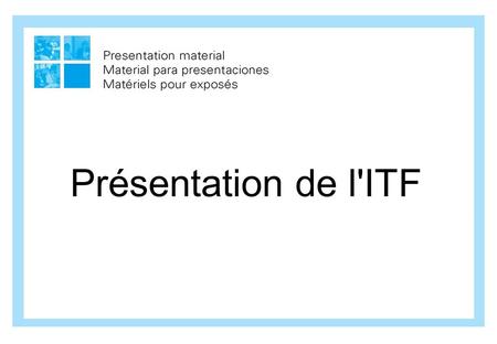 Présentation de l'ITF.