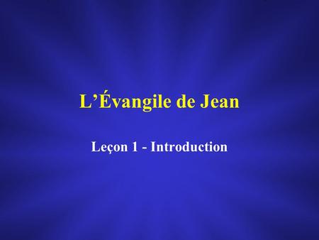 L’Évangile de Jean Leçon 1 - Introduction.