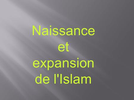 Naissance et expansion de l'Islam 1.
