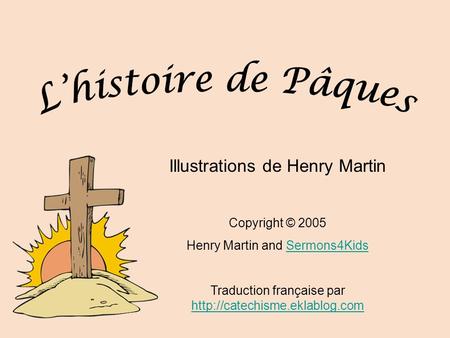 L’histoire de Pâques Illustrations de Henry Martin Copyright © 2005