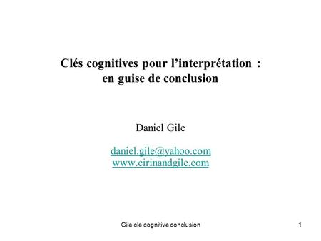 Gile cle cognitive conclusion1 Clés cognitives pour linterprétation : en guise de conclusion Daniel Gile