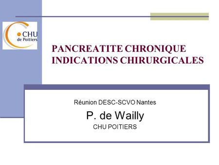 PANCREATITE CHRONIQUE INDICATIONS CHIRURGICALES