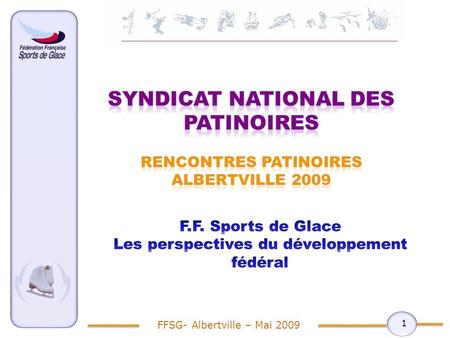 1 FFSG- Albertville – Mai 2009. Préambule Objectifs et enjeux Partie 1 – Le projet de développement des « Sports de Glace » Partie 2 – Dune politique.