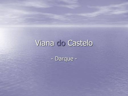 Viana do Castelo - Darque -.