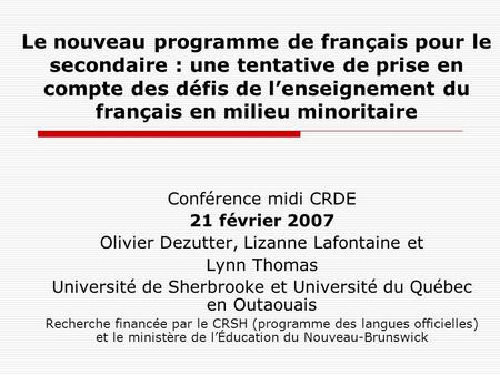 Le nouveau programme de français pour le secondaire : une tentative de prise en compte des défis de lenseignement du français en milieu minoritaire Conférence.