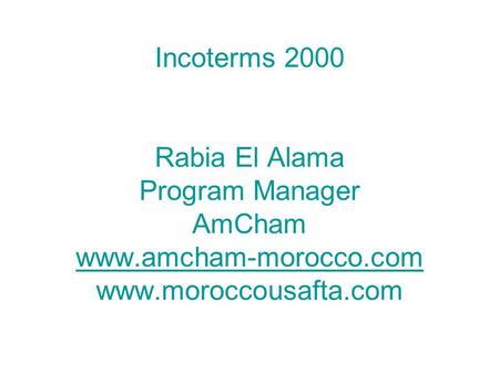 Incoterms 2000 Rabia El Alama Program Manager AmCham www