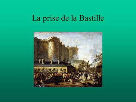 La prise de la Bastille.