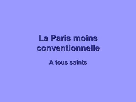 La Paris moins conventionnelle A tous saints. Le Musee de Lhistoire de la Medecine.