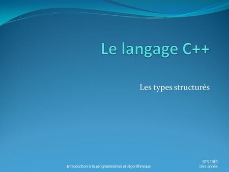 Le langage C++ Les types structurés