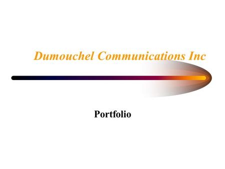 Dumouchel Communications Inc Portfolio. Sommaire Kevin Dumouchel oeuvre dans le milieu de la radiodiffusion, des télécommunications et du divertissement.