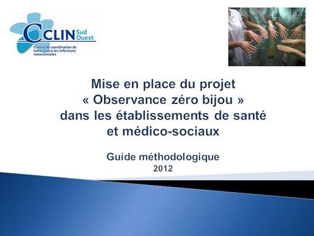 Mise en place du projet « Observance zéro bijou » dans les établissements de santé et médico-sociaux Guide méthodologique 2012.