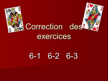 Correction des exercices 6-1 6-2 6-3. Réponses 6 -1 Passe - 4 p - 6 p - 7 p Passe - 4 p - 6 p - 7 p.