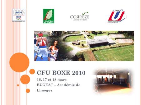 CFU BOXE 2010 16, 17 et 18 mars BUGEAT – Académie de Limoges.