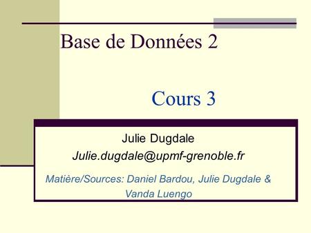 Matière/Sources: Daniel Bardou, Julie Dugdale &