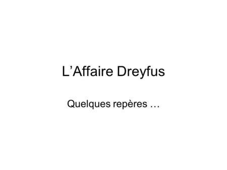 L’Affaire Dreyfus Quelques repères ….