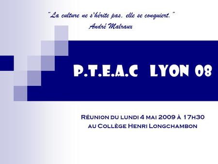 Réunion du lundi 4 mai 2009 à 17h30 au Collège Henri Longchambon