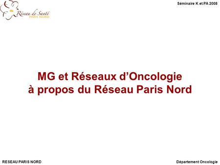MG et Réseaux d’Oncologie à propos du Réseau Paris Nord
